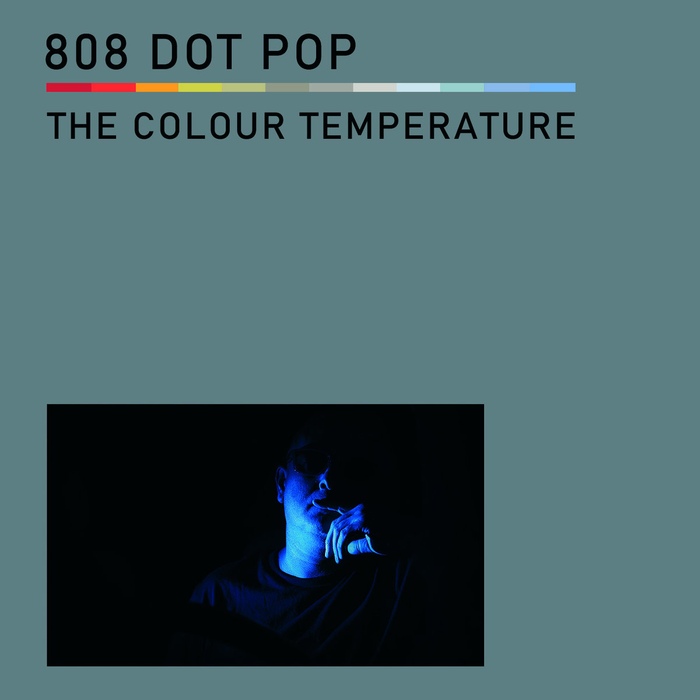 808 DOT POP - The Colour Temperature - 808 DOT POP - The Colour Temperature