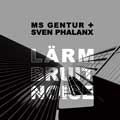 MS Gentur + Sven Phalanx -  Lärm Bruit Noise - MS Gentur + Sven Phalanx -  L?ä?rm Bruit Noise