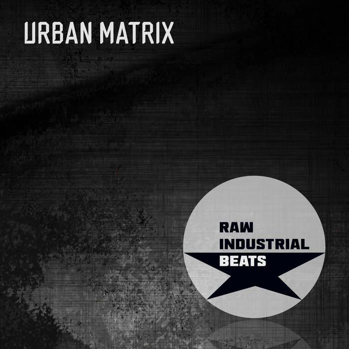 Urban Matrix - Raw Industrial Beats - Urban Matrix - Raw Industrial Beats